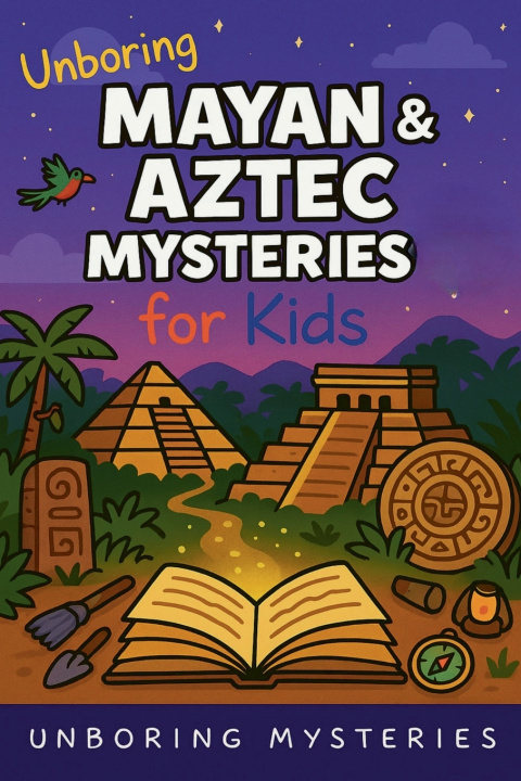 Kniha Unboring Mayan & Aztec Mysteries for Kids Unboring Mysteries