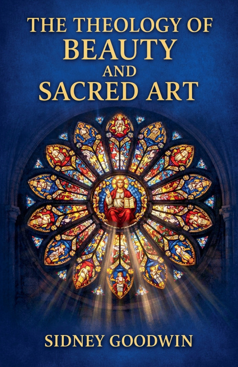 Kniha The Theology of Beauty and Sacred Art Sidney Goodwin