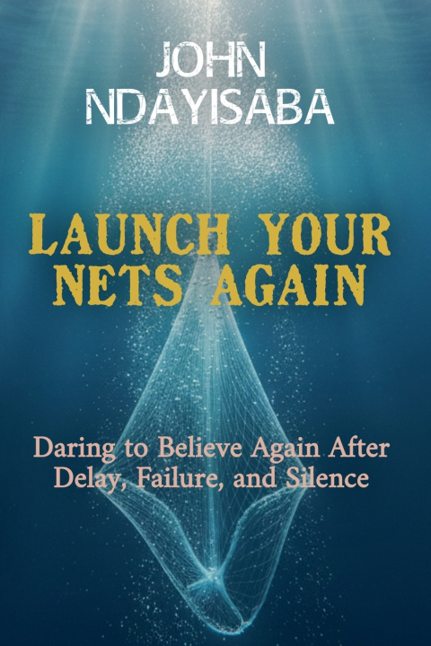 Knjiga Launch Your Nets Again John NDAYISABA