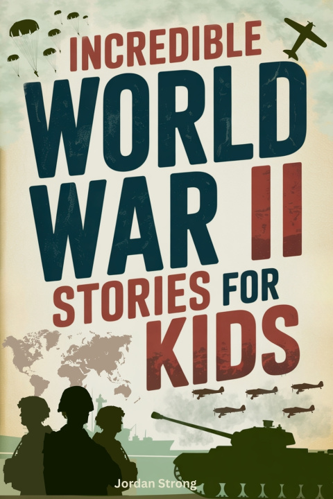 Knjiga Incredible World War II Stories for Kids Jordan Strong