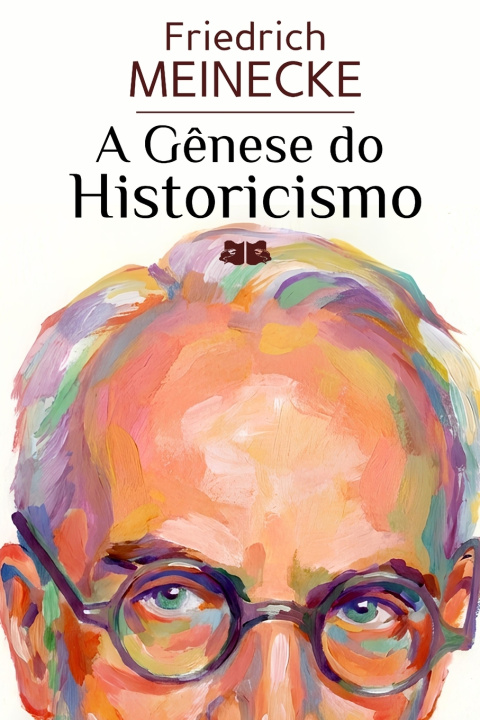 Kniha A Gênese do Historicismo Friedrich Meinecke