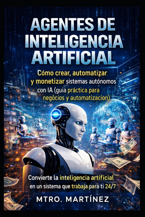 Libro AGENTES DE INTELIGENCIA ARTIFICIAL Misael Martínez Peña
