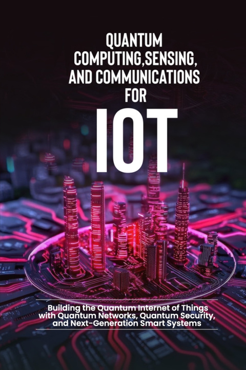 Kniha Quantum Computing, Sensing, and Communications for IoT Bilal Qureshi