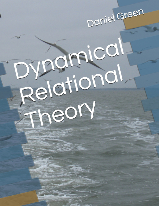 Kniha Dynamical Relational Theory Daniel R.T. Green
