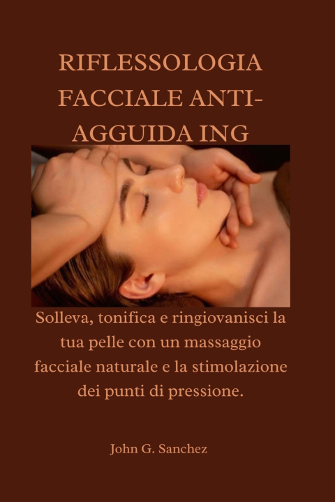 Kniha RIFLESSOLOGIA FACCIALE ANTI-AGGUIDA ING John G. Sanchez