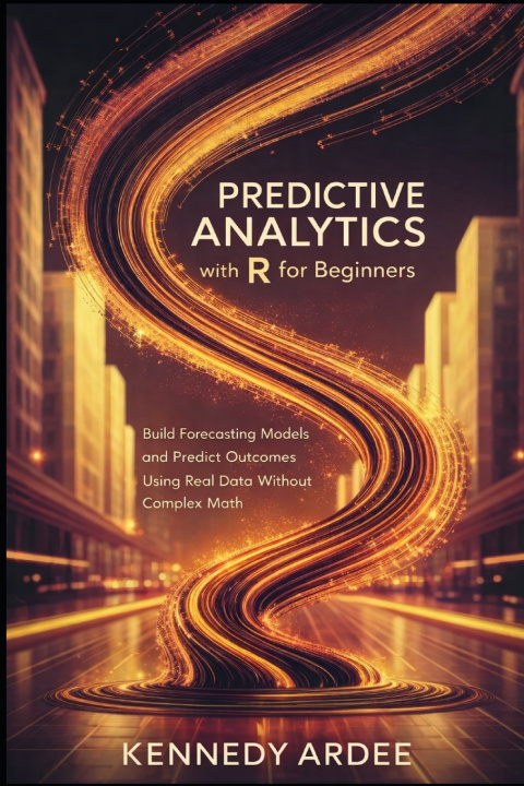 Kniha PREDICTIVE ANALYTICS WITH R FOR BEGINNERS KENNEDY ARDEE