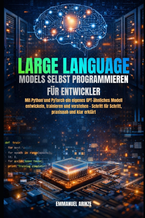 Kniha LARGE LANGUAGE MODELS SELBST PROGRAMMIEREN FÜR ENTWICKLER EMMANUEL ARINZE