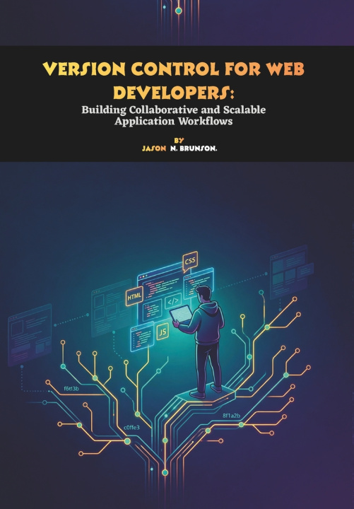 Buch Version Control for Web Developers Jason N. Brunson