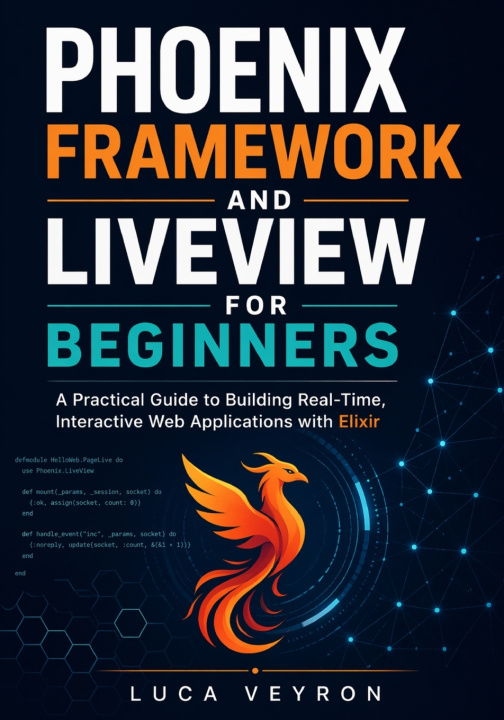 Kniha Phoenix Framework and LiveView for Beginners Luca Veyron