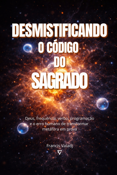 Kniha DESMISTIFICANDO O CÓDIGO DO SAGRADO Francis Valadj