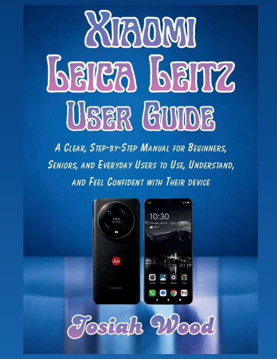 Könyv Xiaomi Leica Leitz User Manual Josiah Wood