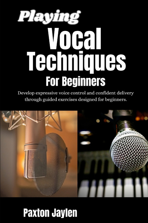 Kniha Playing Vocal Techniques For Beginners Paxton Jaylen