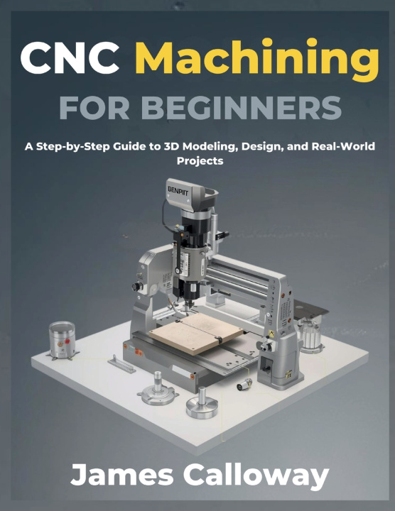 Kniha CNC Machining for Beginners James Calloway