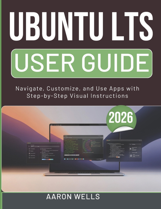 Kniha UBUNTU LTS USER GUIDE 2026 Aaron Wells