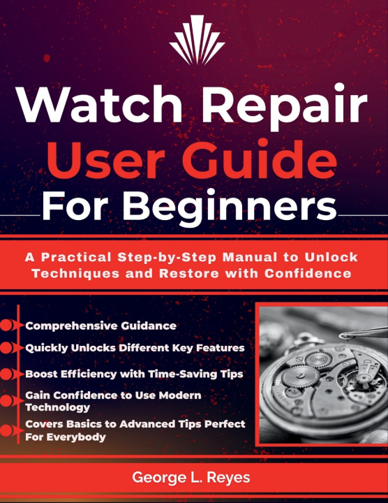 Knjiga Watch Repair User Guide For Beginners George L. Reyes