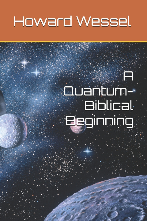 Kniha A Quantum-Biblical Beginning Howard Wessel