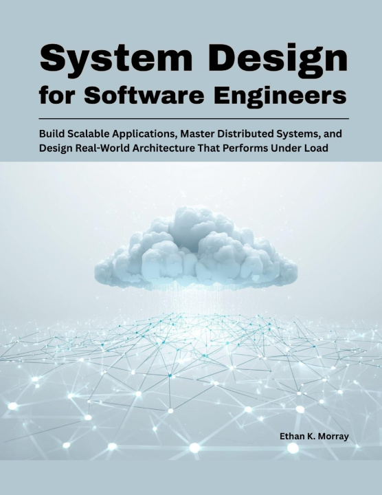 Kniha System Design for Software Engineers Ethan K. Morray