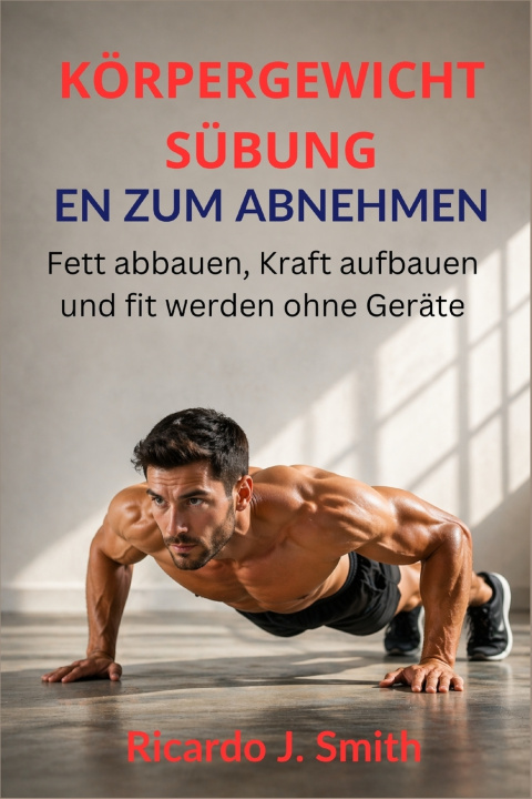 Knjiga KÖRPERGEWICHTSÜBUNGEN ZUM ABNEHMEN Ricardo J. Smith
