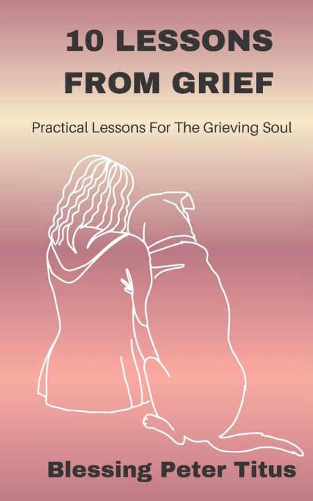 Kniha 10 Lessons From Grief Blessing Peter Titus