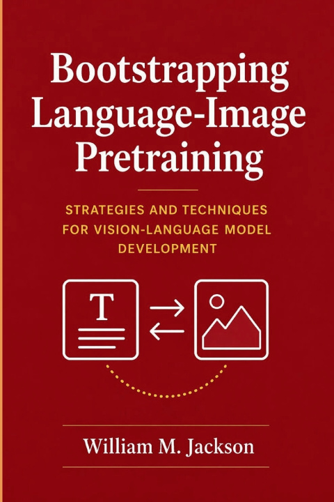 Knjiga Bootstrapping Language-Image Pretraining William M. Jackson