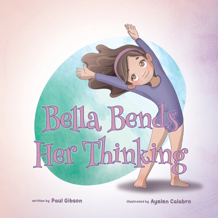 Kniha Bella Bends Her Thinking Paul Gibson
