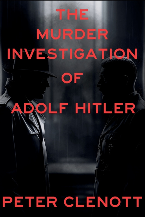 Kniha The Murder Investigation of Adolf Hitler Peter Clenott