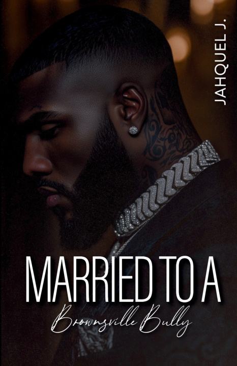 Kniha Married To A Brownsville Bully Jahquel J.