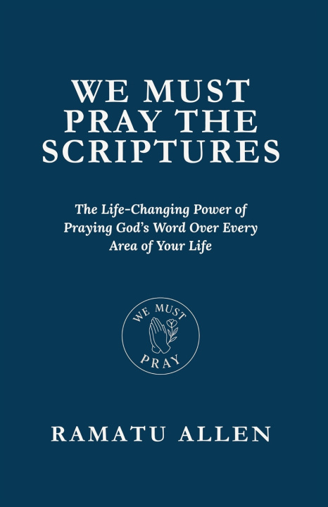 Kniha WE MUST PRAY THE SCRIPTURES RAMATU ALLEN