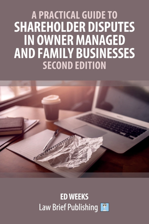 Kniha A Practical Guide to Shareholder Disputes in Owner Managed and Family Businesses - Second Edition Ed Weeks