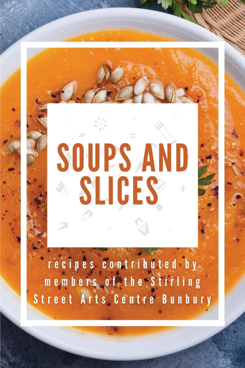 Kniha Soups and Slices Stirling Street Arts Centre