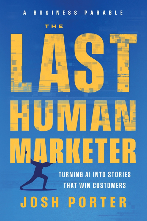 Kniha The Last Human Marketer Josh Porter