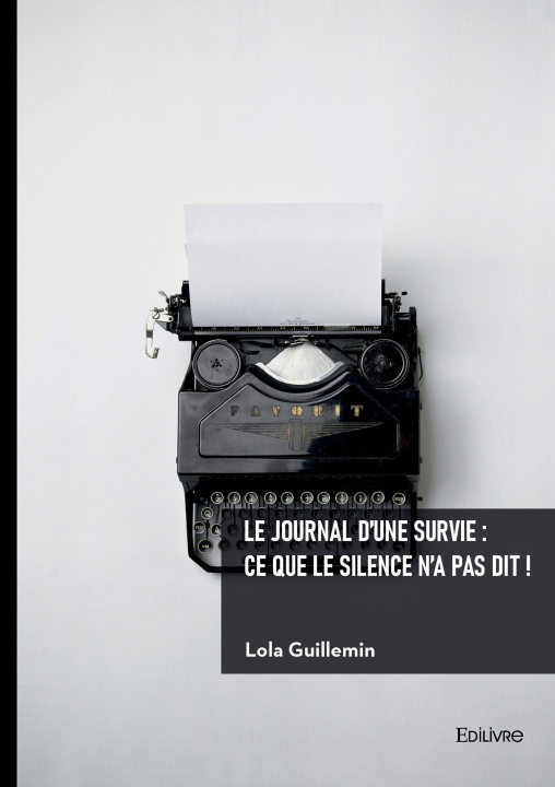 Knjiga Le journal d'une survie : ce que le silence n'a pas dit ! Lola Guillemin