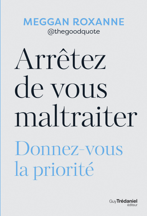 Kniha Arrêtez de vous maltraiter - Donnez-vous la priorité Meggan Roxanne