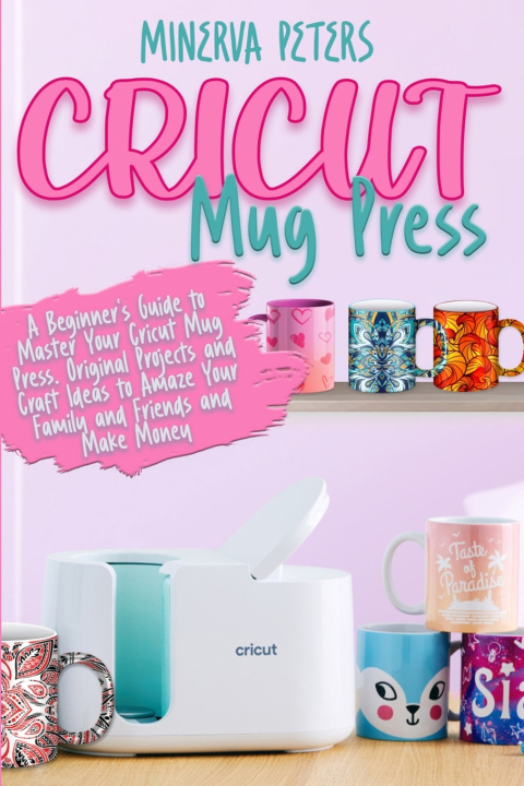 Kniha CRICUT MUG PRESS Minerva Peters