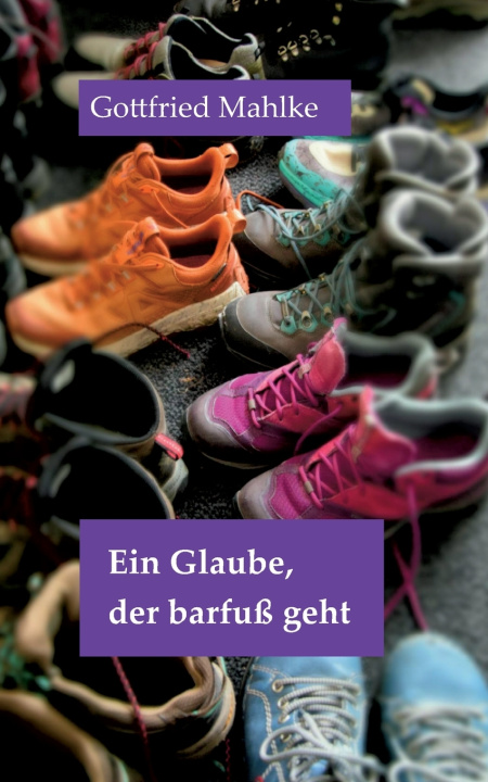Kniha Ein Glaube, der barfuß geht Gottfried Mahlke