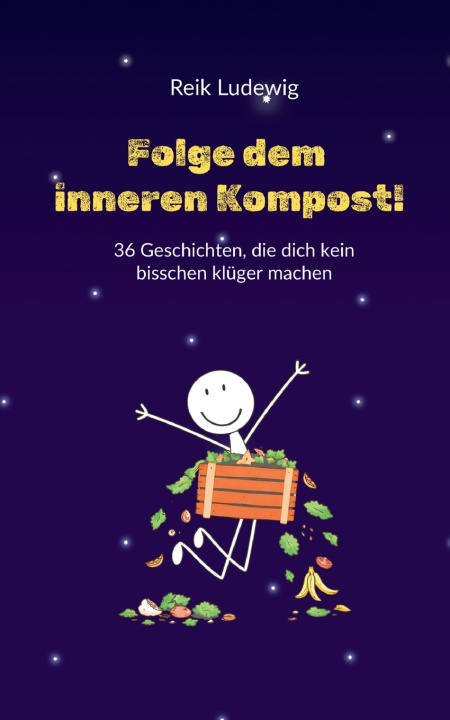 Knjiga Folge dem inneren Kompost! Reik Ludewig