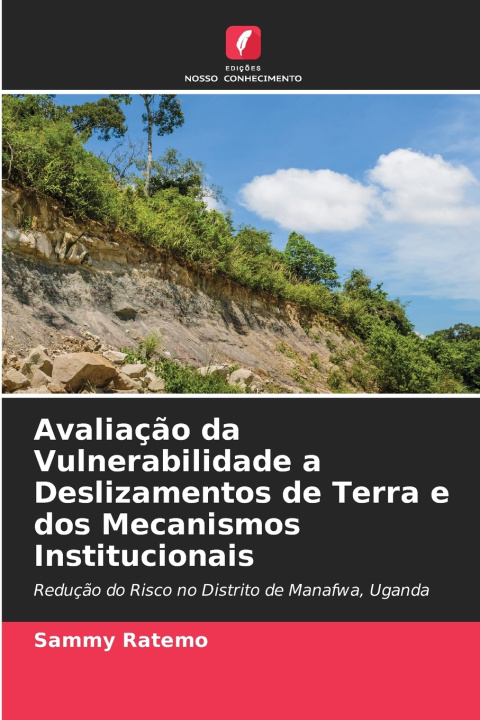 Kniha Avaliação da Vulnerabilidade a Deslizamentos de Terra e dos Mecanismos Institucionais Sammy Ratemo