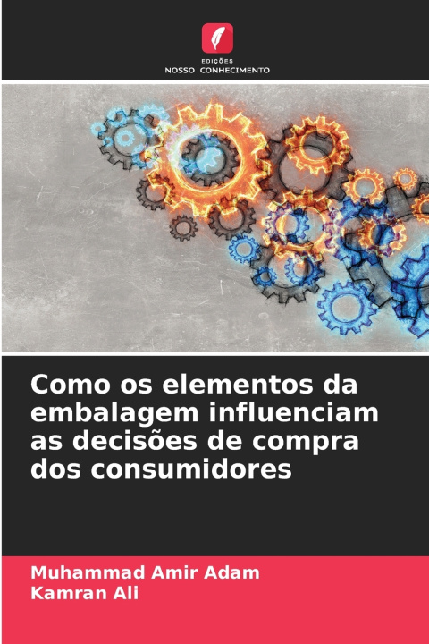 Kniha Como os elementos da embalagem influenciam as decisões de compra dos consumidores Muhammad Amir Adam