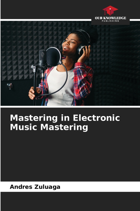 Kniha Mastering in Electronic Music Mastering Andres Zuluaga