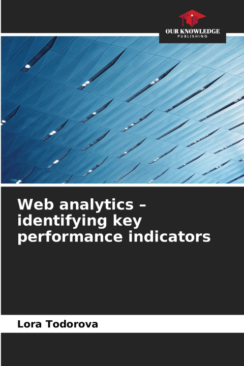 Kniha Web analytics - identifying key performance indicators Lora Todorova
