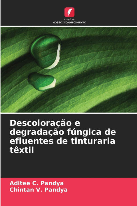 Kniha Descoloração e degradação fúngica de efluentes de tinturaria têxtil Aditee C. Pandya