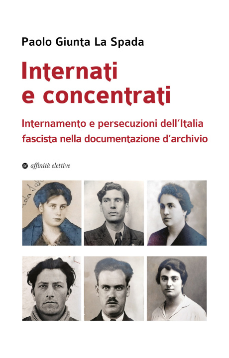 Buch Internati e concentrati. Internamento e persecuzioni dell'Italia fascista nella documentazione d'archivio Paolo Giunta La Spada