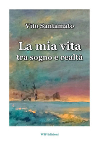 Knjiga mia vita tra sogno e realtà Vito Santamato
