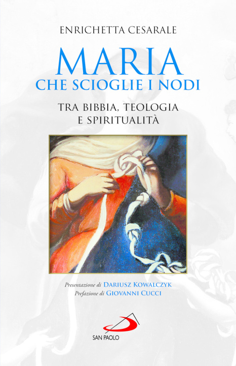 Buch Maria che scioglie i nodi. Tra Bibbia, teologia e spiritualità Enrichetta Cesarale