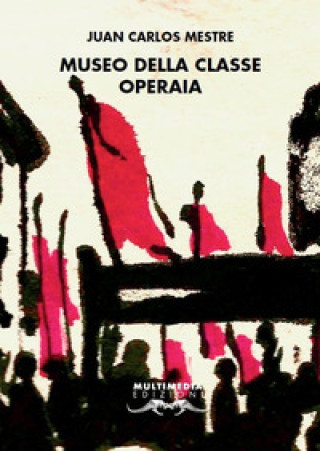 Boek Museo della classe operaia Juan Carlos Mestre