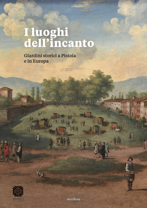 Kniha luoghi dell'incanto. Giardini storici a Pistoia e in Europa Perla Cappellini