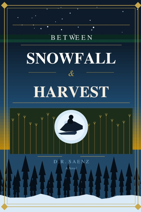 Kniha Between Snowfall & Harvest D. R. Saenz