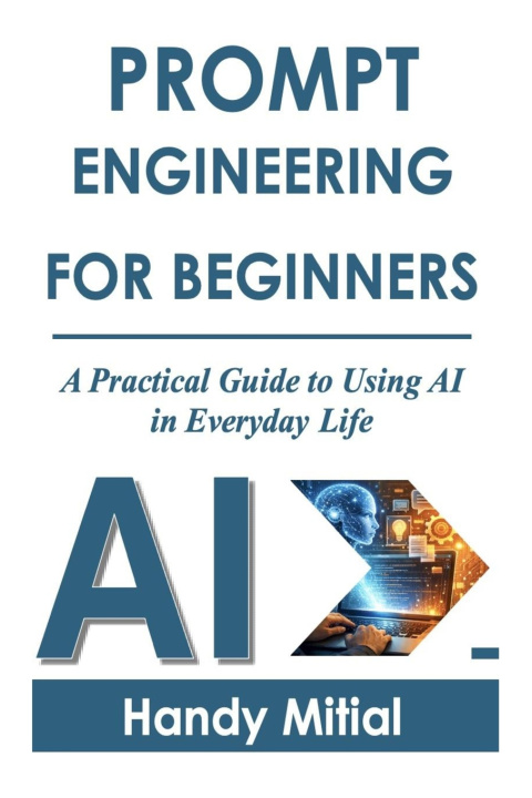 Kniha PROMPT ENGINEERING FOR BEGINNERS Handy Mitial