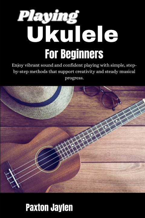 Kniha Playing Ukulele For Beginners Paxton Jaylen