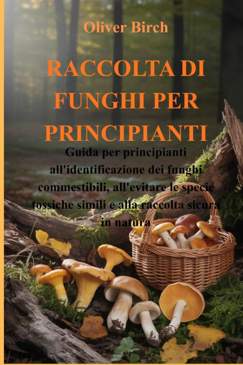 Knjiga RACCOLTA DI FUNGHI PER PRINCIPIANTI Oliver Birch